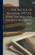 Cover-Bild zum Titel 'The Battle of Alcazar, 1597 [i.e. 1594] The Malone Society Reprints, 1907' von 'George Peele'