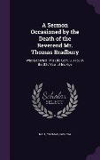 Cover-Bild zum Titel 'A Sermon Occasioned by the Death of the Reverend Mr. Thomas Bradbury' von 'Thomas Hall'