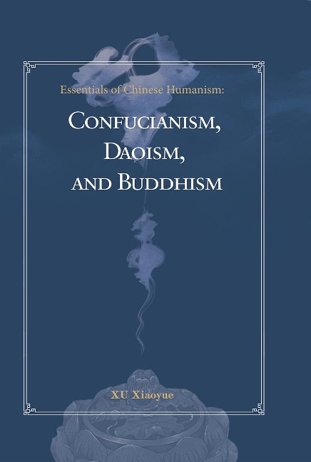 Essentials of Chinese Humanism - Xu Xiaoyue Xu