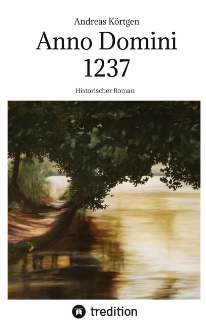 Anno Domini 1237 - Hochmittelalter - Stauferzeit - Andreas Körtgen