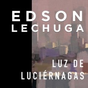 Cover-Bild zum Titel 'Luz de luciérnagas' von 'Edson Lechuga'