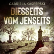 Cover-Bild zum Titel 'Diesseits vom Jenseits' von 'Gabriela Kasperski'