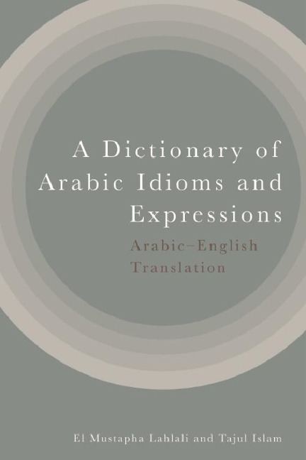 Dictionary of Arabic Idioms and Expressions - El Mustapha Lahlali, Tajul Islam
