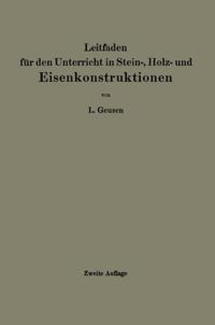 Leitfaden für den Unterricht in Stein-, Holz- und Eisenkonstruktionen an maschinentechnischen Fachschulen - L. Geusen