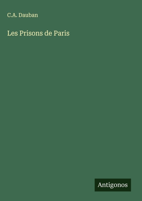 Les Prisons de Paris - C. A. Dauban