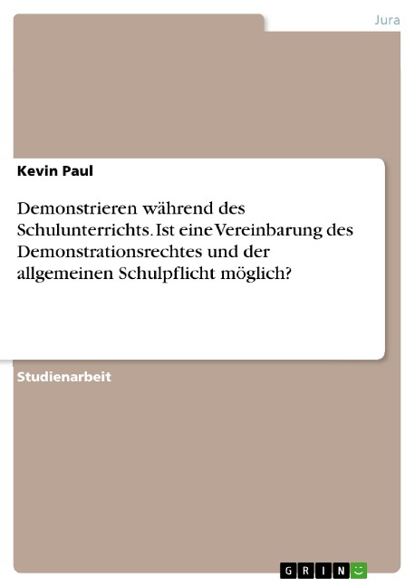 Demonstrieren während des Schulunterrichts. Ist eine Vereinbarung des Demonstrationsrechtes und der allgemeinen Schulpflicht möglich? - Kevin Paul