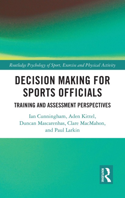 Decision Making for Sports Officials - Ian Cunningham, Clare Macmahon, Aden Kittel, Duncan Mascarenhas, Paul Larkin