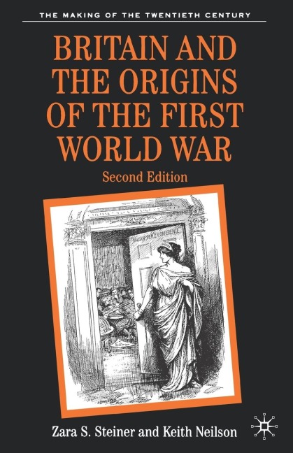 Britain and the Origins of the First World War - Zara S. Steiner, Keith Neilson