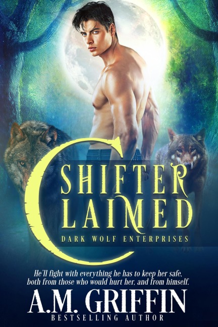 Shifter Claimed: A Fated Mates Shifter Romance (Dark Wolf Enterprises, #1) - A. M. Griffin