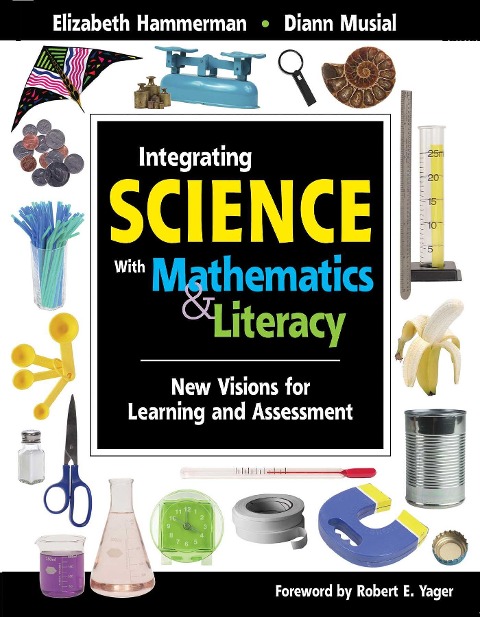 Integrating Science with Mathematics & Literacy - Elizabeth Hammerman, Diann Musial
