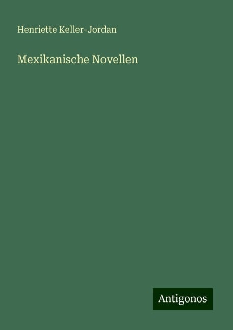 Mexikanische Novellen - Henriette Keller-Jordan