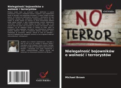 Cover-Bild zum Titel 'Nielegalno¿¿ bojowników o wolno¿¿ i terrorystów' von 'Michael Brown'