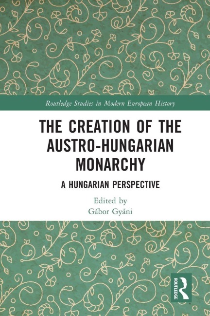 The Creation of the Austro-Hungarian Monarchy - 