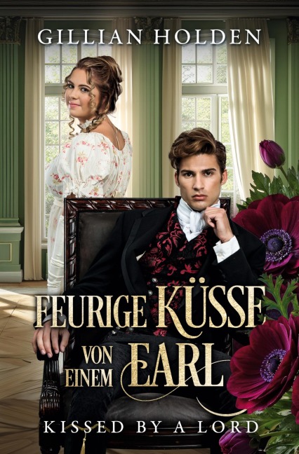 Kissed by a Lord: Feurige Küsse von einem Earl - Gillian Holden