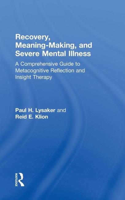 Recovery, Meaning-Making, and Severe Mental Illness - Paul H. Lysaker, Reid E. Klion