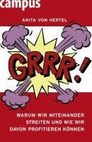 Grrr! Warum wir miteinander streiten und wie wir davon profitieren können - Anita von Hertel