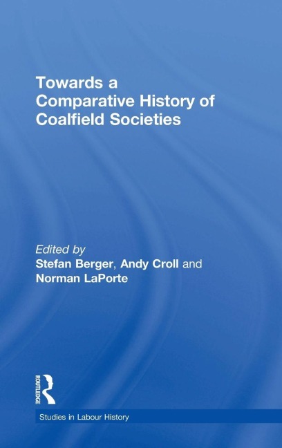 Towards a Comparative History of Coalfield Societies - Andy Croll