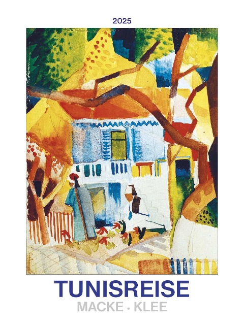 Tunisreise - Macke, Klee 2025 - Bild-Kalender 42x56 cm - Kunst-Kalender - Wand-Kalender - Malerei - Alpha Edition - 