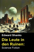 Cover-Bild zum Titel 'Die Leute in den Ruinen: Science Fiction' von 'Edward Shanks'
