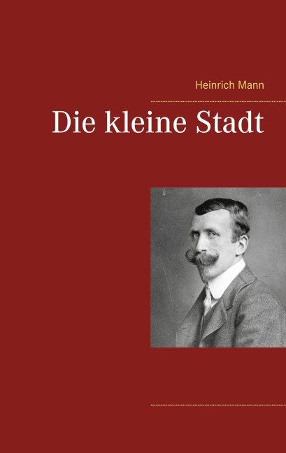 Die kleine Stadt - Heinrich Mann