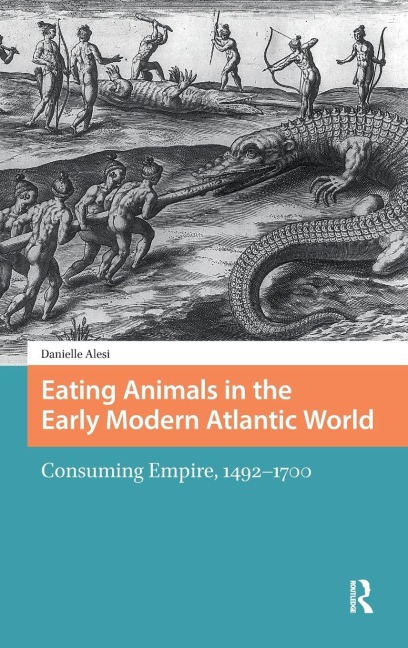Eating Animals in the Early Modern Atlantic World - Danielle Alesi