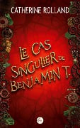 Le cas singulier de Benjamin T. - Catherine Rolland