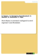 Cover-Bild zum Titel 'Dezvoltarea economica endogena la nivel regional. Cazul României' von 'G. Zaman G. Georgescu (Coordonatori), Z. Goschin, D. Antonescu, F. Popa'