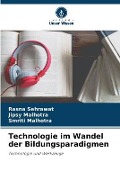 Cover-Bild zum Titel 'Technologie im Wandel der Bildungsparadigmen' von 'Rasna Sehrawat, Jipsy Malhotra, Smriti Malhotra'
