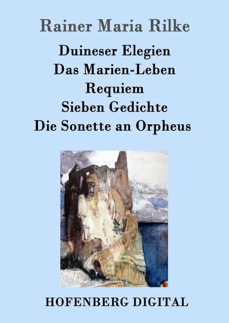 Duineser Elegien / Das Marien-Leben / Requiem / Sieben Gedichte / Die Sonette an Orpheus - Rainer Maria Rilke