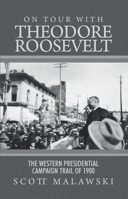 On Tour with Theodore Roosevelt - Scott Malawski