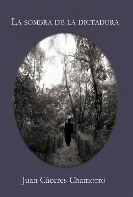 La Sombra de La Dictadura - Juan C Chamorro