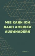 Wie kann ich nach Amerika auswandern - Fabienne P.