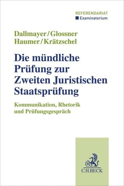 Die mündliche Prüfung zur Zweiten Juristischen Staatsprüfung - Tobias Dallmayer, Silke Glossner, Christine Haumer, Holger Krätzschel