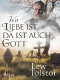 Cover-Bild zum Titel 'Wo Liebe ist, da ist auch Gott' von 'Leo Tolstoi'