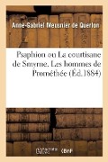 Cover-Bild zum Titel 'Psaphion Ou La Courtisane de Smyrne. Les Hommes de Prométhée' von 'Anne-Gabriel Meusnier De Querlon'