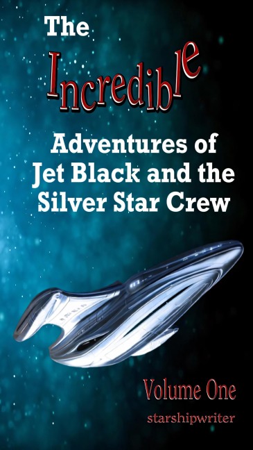 The Incredible Adventures of Jet Black and the Silver Star Crew - Starshipwriter