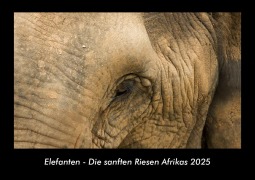 Cover-Bild zum Titel 'Elefanten - Die sanften Riesen Afrikas 2025 Fotokalender DIN A3' von 'Tobias Becker'