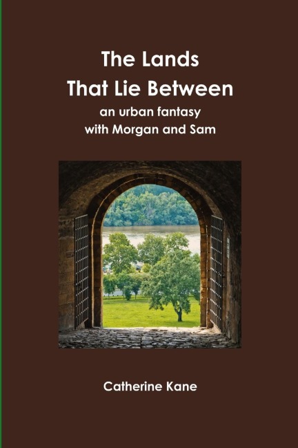 The Lands That Lie Between- an urban fantasy with Morgan and Sam - Catherine Kane
