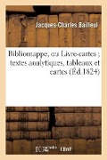 Cover-Bild zum Titel 'Bibliomappe, Rédigées, d'Après Les Plans de M. B. J.-Ch Par Une Société d'Hommes de Lettres' von 'Jacques-Charles Bailleul'