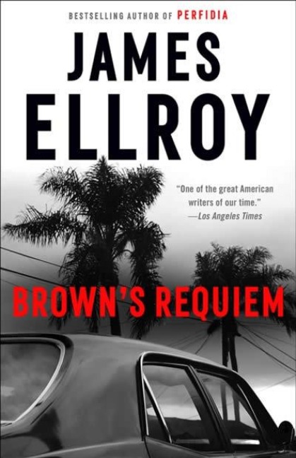 Brown's Requiem - James Ellroy
