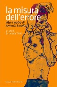 Cover-Bild zum Titel 'La misura dell'errore. Vita e teatro di Antonio Latella' von 'Emanuele Tirelli'