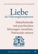 Cover-Bild zum Titel 'Liebe als Führungskompetenz - Mitarbeitende mit psychischen Störungen verstehen, Potenziale nutzen' von 'Daniel Elger de Castro Luís'
