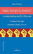 Cover-Bild zum Titel 'Quale faro per la sinistra? La sinistra italiana tra XX e XXI secolo' von 'Danilo Di Matteo'
