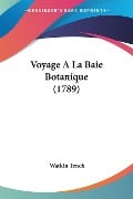 Voyage A La Baie Botanique (1789) - Watkin Tench