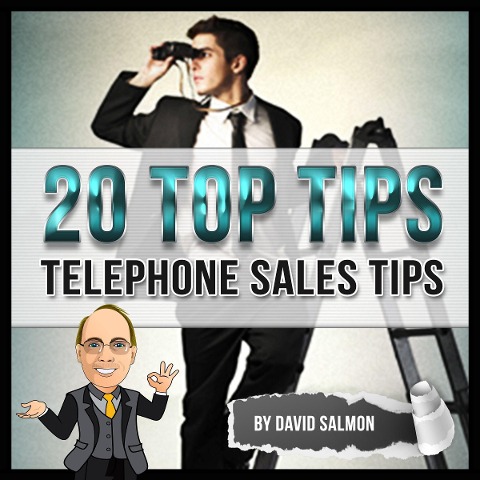 20 Top Tips (Telephone Sales Tips) - David Salmon