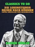 Cover-Bild zum Titel 'Die Lobensteiner Reisen nach Böhmen, Zwölf Novellen und Geschichten' von 'Alfred Döblin'