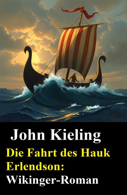 Die Fahrt des Hauk Erlendson: Wikinger-Roman - John Kieling