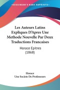 Les Auteurs Latins Expliques D'Apres Une Methode Nouvelle Par Deux Traductions Francaises - Horace