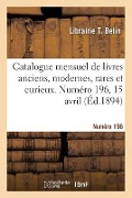 Cover-Bild zum Titel 'Catalogue mensuel de livres anciens, modernes, rares et curieux. Numéro 196, 15 avril' von 'Librairie T Belin'