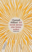 Cover-Bild zum Titel 'Ich werde daraus eine Sonne weben' von 'Osamah Aldhari, Joachim Sartorius'